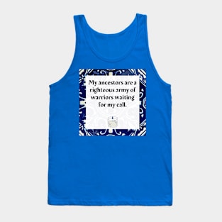 My Ancestors are a righteous army of warriors waiting for my call Tank Top